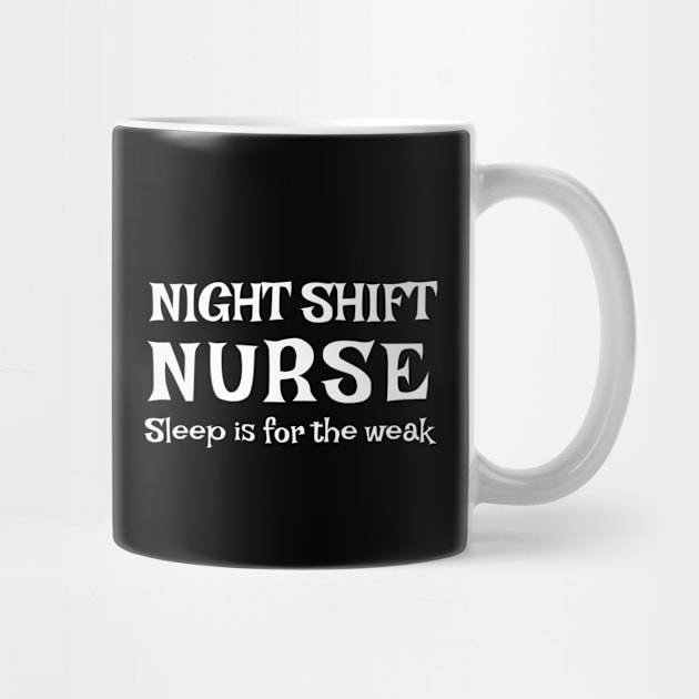 Night shift Nurse Sleep is for the weak typographic tshirt design by BushidoThreads